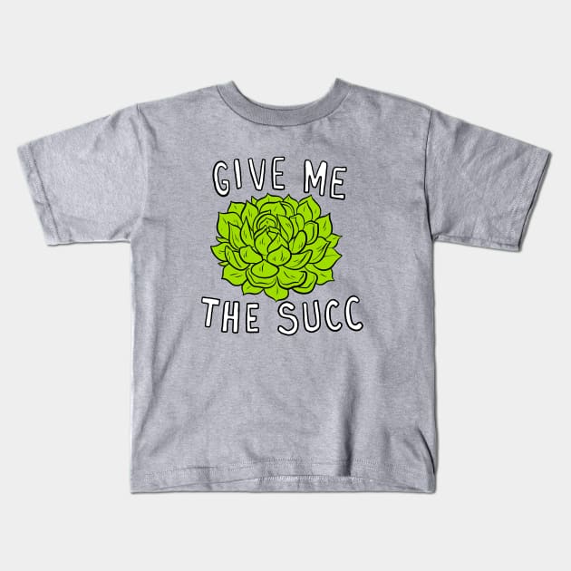 Give Me The Succ Kids T-Shirt by Adamtots